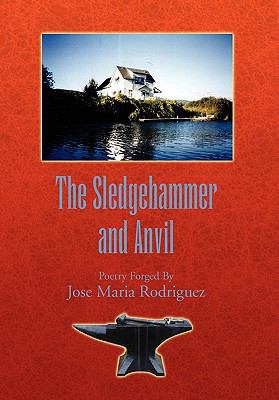 The Sledgehammer and Anvil: Poetry Forged By 1456847090 Book Cover