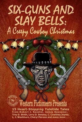 Six-guns and Slay Bells: A Creepy Cowboy Christmas 1478189169 Book Cover