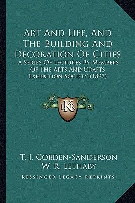 Art And Life, And The Building And Decoration O... 1164580353 Book Cover