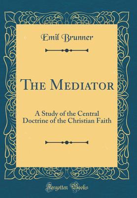 The Mediator: A Study of the Central Doctrine o... 1528447751 Book Cover
