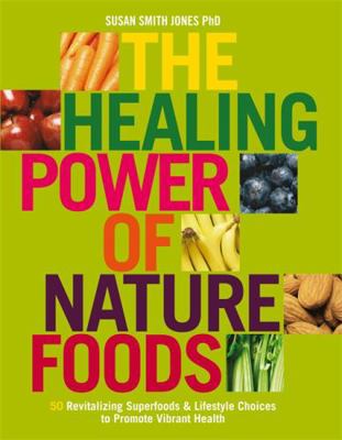 The Healing Power of Nature Foods: 50 Revitaliz... 1401916007 Book Cover