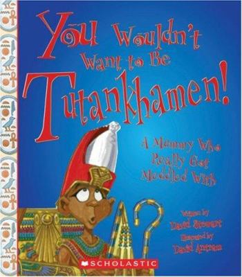 You Wouldn't Want to Be Tutankhamen!: A Mummy W... 053118725X Book Cover