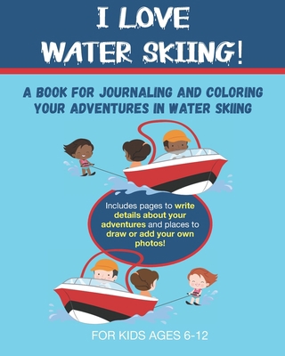 I Love Water Skiing!: A Book for Journaling and... B08JDTNPNG Book Cover