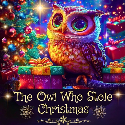 The Owl Who Stole Christmas: A Cute Kids Christ... B0DLGZKYBK Book Cover