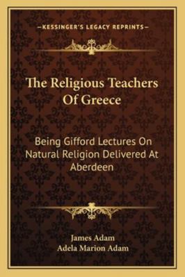 The Religious Teachers Of Greece: Being Gifford... 1162966483 Book Cover