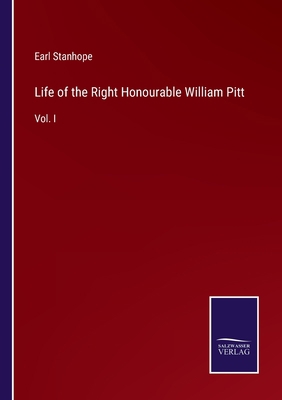 Life of the Right Honourable William Pitt: Vol. I 3375040768 Book Cover