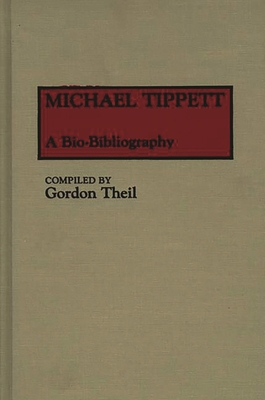 Michael Tippett: A Bio-Bibliography 0313242704 Book Cover