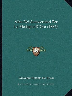Albo Dei Sottoscrittori Per La Medaglia D'Oro (... [Italian] 1167462300 Book Cover
