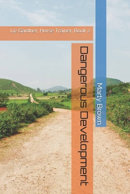 Dangerous Development: Liz Gardner, Horse Train... B093CKNKRN Book Cover