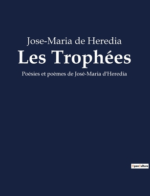 Les Trophées: Poésies et poèmes de José-Maria d... [French] B0BXBRK13N Book Cover
