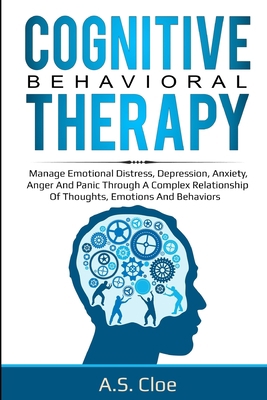 Cognitive Behavioral Therapy: Manage emotional distress, depression, anxiety, anger and panic through a complex relationship of thoughts, emotions and behaviors B087R9NJQP Book Cover