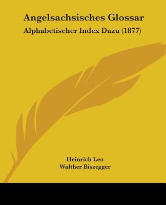 Angelsachsisches Glossar: Alphabetischer Index ... 1104024314 Book Cover