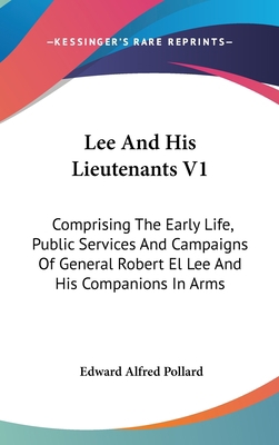 Lee And His Lieutenants V1: Comprising The Earl... 054817119X Book Cover