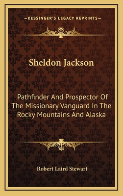Sheldon Jackson: Pathfinder and Prospector of t... 1163394181 Book Cover