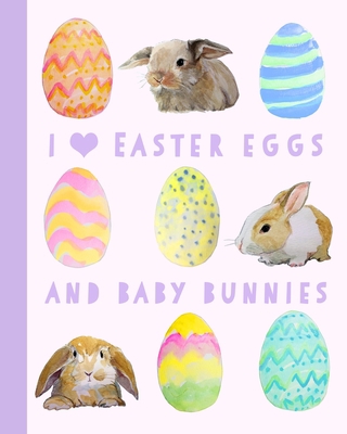 Easter Eggs Book: I Love Easter Eggs and Baby B... B084YLFBD1 Book Cover