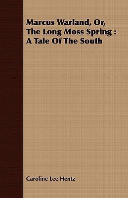 Marcus Warland, Or, the Long Moss Spring: A Tal... 1408677679 Book Cover