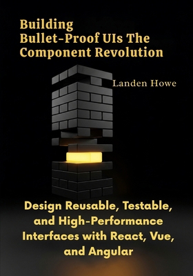 Building Bullet-Proof UIs The Component Revolut... B0FQ615CNR Book Cover