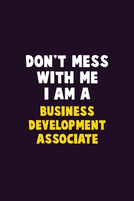 Don't Mess With Me, I Am A Business Development... 1676813543 Book Cover