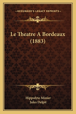 Le Theatre A Bordeaux (1883) [French] 1166713709 Book Cover