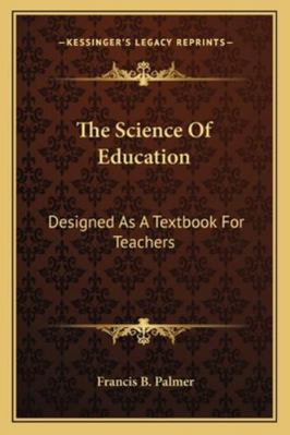 The Science Of Education: Designed As A Textboo... 1163241385 Book Cover