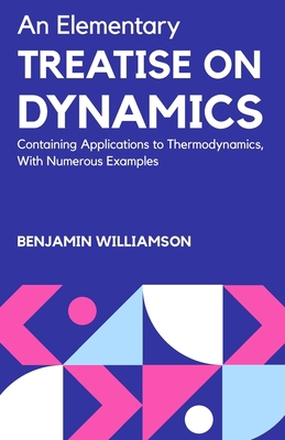 An Elementary Treatise on Dynamics Containing A... 9391270239 Book Cover