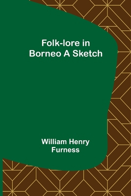 Folk-lore in Borneo A Sketch 9356085803 Book Cover