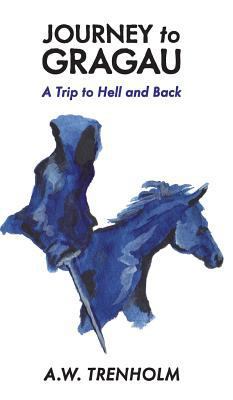 Journey to Gragau: A Trip to Hell and Back 1773026275 Book Cover
