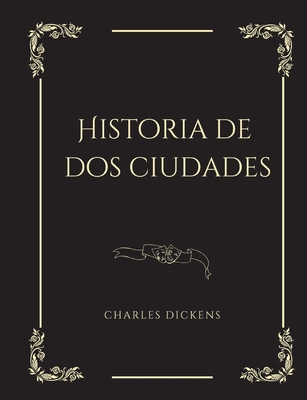 Historia de dos ciudades: Une Novela histórica [Spanish] 2322419974 Book Cover