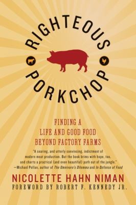 Righteous Porkchop : Finding a Life and Good Food Beyond Factory Farms