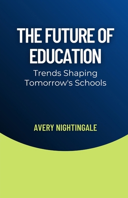 The Future of Education: Trends Shaping Tomorro... B0DNKVRSXM Book Cover