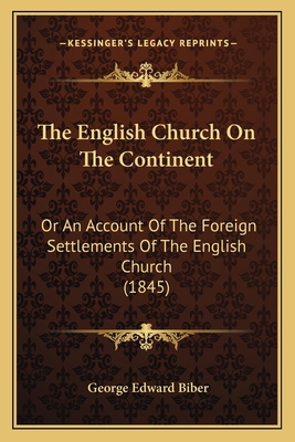 The English Church On The Continent: Or An Acco... 1165525984 Book Cover