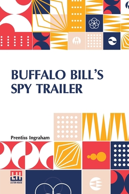 Buffalo Bill's Spy Trailer: Or, The Stranger In... 9356142831 Book Cover