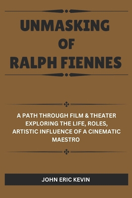 Unmasking of Ralph Fiennes: A Path Through Film... B0DS9LW33Q Book Cover