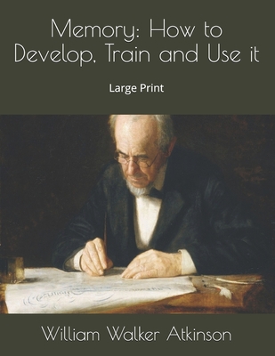Memory: How to Develop, Train and Use it: Large... 1695594568 Book Cover