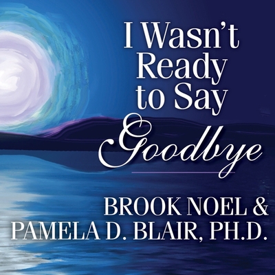 I Wasn't Ready to Say Goodbye: Surviving, Copin... B08Y3NBSKR Book Cover