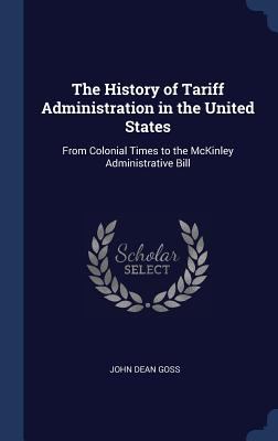 The History of Tariff Administration in the Uni... 1340229838 Book Cover