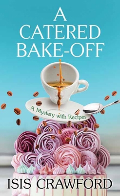 A Catered Bake-Off: A Mystery with Recipes [Large Print] B0FFHMGYSK Book Cover