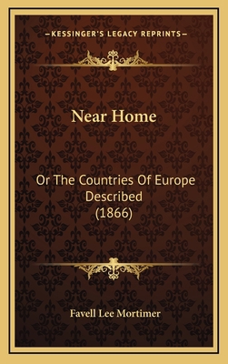 Near Home: Or The Countries Of Europe Described... 1167132688 Book Cover