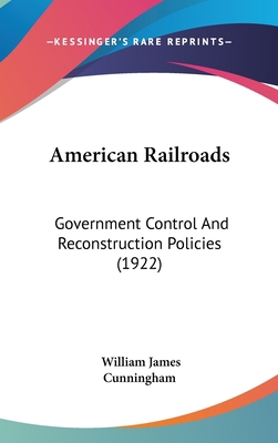 American Railroads: Government Control and Reco... 1436995183 Book Cover