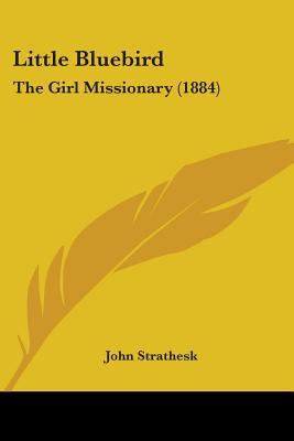 Little Bluebird: The Girl Missionary (1884) 1104143445 Book Cover
