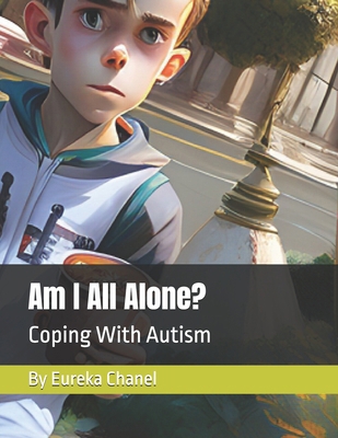 Am I All Alone: Coping With Autism B0CDN7NJGP Book Cover