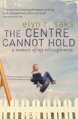 The Centre Cannot Hold: A Memoir of My Schizoph... 1844081672 Book Cover