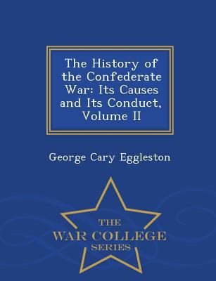 The History of the Confederate War: Its Causes ... 1298170060 Book Cover