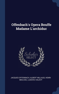 Offenbach's Opera Bouffe Madame L'archiduc 134042620X Book Cover