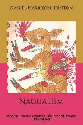 Nagualism: A Study in Native American Folk-lore... B085KT982S Book Cover