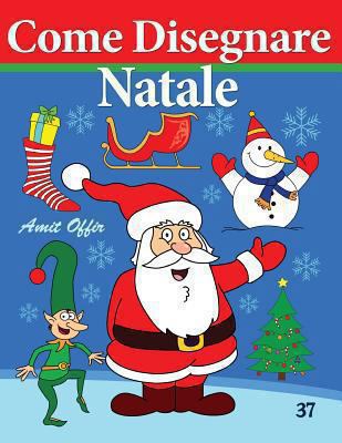 Come Disegnare - Natale: Disegno per Bambini [Italian] 1494229919 Book Cover