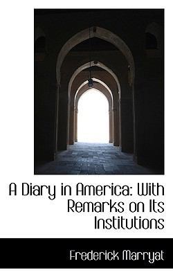 A Diary in America: With Remarks on Its Institu... 1115458086 Book Cover