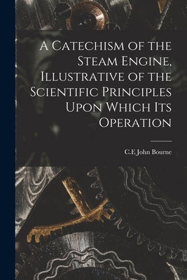 A Catechism of the Steam Engine, Illustrative o... 1018946063 Book Cover