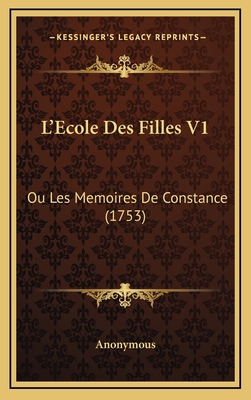 L'Ecole Des Filles V1: Ou Les Memoires De Const... [French] 1166646610 Book Cover