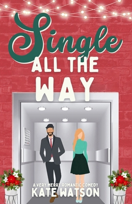 Single All the Way: A Very Merry Romantic Comedy B0CNKP18KR Book Cover